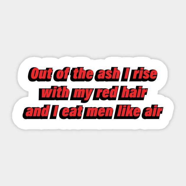 Out of the ash I rise with my red hair and I eat men like air Sticker by D1FF3R3NT